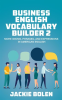 Business_English_Vocabulary_Builder_2__More_Idioms__Phrases__and_Expressions_in_American_English
