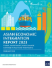 Asian_Economic_Integration_Report_2023