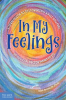 In_My_Feelings__A_Teen_Guide_to_Discovering_What_You_Feel_So_You_Can_Decide_What_to_Do