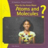 What_do_you_know_about_atoms_and_molecules_