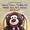 What_Does_Teddy_Do_While_You_Are_Away_All_Day_