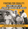 Fighting_for_Equality___A_Brief_History_of_African_Americans_in_America_United_States_1877-1914