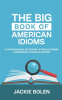 The_Big_Book_of_American_Idioms___A_Comprehensive_Dictionary_of_English_Idioms__Expressions__Phra